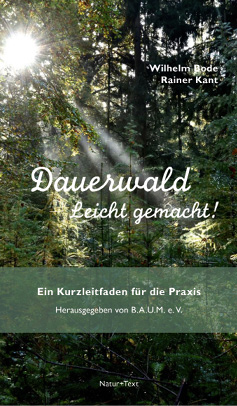 Mehr zum Dauerwaldkonzept findet sich in diesem Leitfaden, der im Juli 2021 im Verlag Natur+Text erscheint.